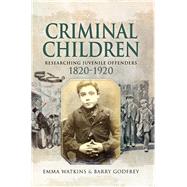 Criminal Children by Watkins, Emma; Godfrey, Barry, 9781526738080