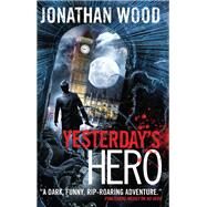 Yesterday's Hero by Wood, Jonathan, 9781781168080