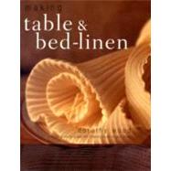 Making Table & Bed-Linen Over 35 Projects to Add the Finishing Touch to Your Home by Wood, Dorothy, 9781844768080