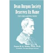 Dean Burgon Society Deserves Its Name, Ten Reasons Why by Waite, D. A., Ph.d., 9781888328080