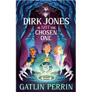 Dirk Jones is NOT the Chosen One by Perrin, Gatlin, 9781917718080