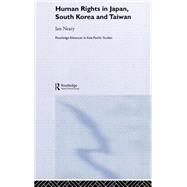 Human Rights in Japan, South Korea and Taiwan by Neary,Ian, 9780415258081