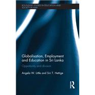 Globalisation, Employment and Education in Sri Lanka: Opportunity and Division by Little; Angela, 9780415638081