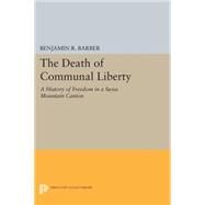 The Death of Communal Liberty by Barber, Benjamin R., 9780691618081