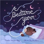 A Bedtime Yarn by Winstanley, Nicola; Mueller, Olivia Chin, 9781101918081