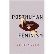 Posthuman Feminism by Braidotti, Rosi, 9781509518081