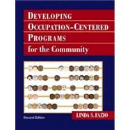 Developing Occupation-Centered Programs for the Community by Fazio, Linda S., Ph.D., OTR, FAOTA, 9780131708082