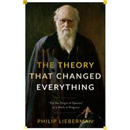 The Theory That Changed Everything by Lieberman, Philip, 9780231178082
