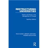 Restructuring Universities: Politics and Power in the Management of Change by Walford; Geoffrey, 9781138328082