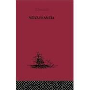 Nova Francia: A Description of Acadia, 1606 by Lescarbot,Marc, 9781138878082