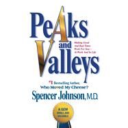 Peaks and Valleys Making Good And Bad Times Work For You--At Work And In Life by Johnson, Spencer, 9781501108082