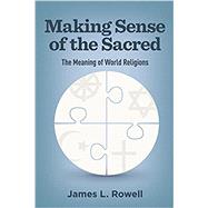 Making Sense of the Sacred by James L. Rowell, 9781506468082