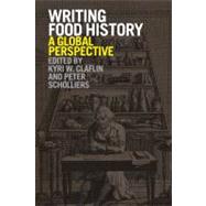 Writing Food History A Global Perspective by Scholliers, Peter; Claflin, Kyri W., 9781847888082