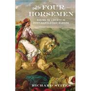 The Four Horsemen Riding to Liberty in Post-Napoleonic Europe by Stites, Richard, 9780199978083