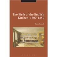 The Birth of the English Kitchen, 1600-1850 by Pennell, Sara; Kmin, Beat; Cowan, Brian, 9781441188083