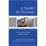 A Toolkit for Provosts A Series of Real Stories and Case Studies by Mosto, Patricia; Simmons, Gail; McGee, Brian; Dorland, Dianne, 9781475848083