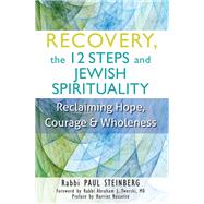 Recovery, the 12 Steps and Jewish Spirituality by Steinberg, Paul; Twerski, Abraham J., M.D.; Rossetto, Harriet (CON), 9781580238083