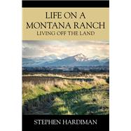 Life On A Montana Ranch by Stephen Hardiman, 9781977258083