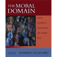 The Moral Domain Guided Readings in Philosophical and Literary Texts by Lillegard, Norman, 9780195148084