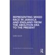 Representing Mixed Race in Jamaica and England from the Abolition Era to the Present by Salih; Sara, 9780415398084