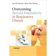 Overcoming Steroid Insensitivity in Respiratory Disease by Adcock, Ian; Chung, Kian Fan, 9780470058084
