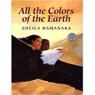 All the Colors of the Earth by Hamanaka, Sheila, 9780613228084