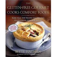 The Gluten-Free Gourmet Cooks Comfort Foods Creating Old Favorites with the New Flours by Hagman, Bette, 9780805078084