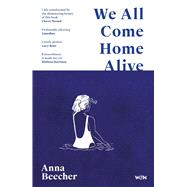 We All Come Home Alive A Life in Shocks by Beecher, Anna, 9781399608084