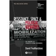 Resistance, Space and Political Identities The Making of Counter-Global Networks by Featherstone, David, 9781405158084