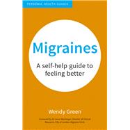 Migraines A Self-Help Guide to Feeling Better by Green, Wendy, 9781849538084