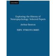 Exploring the History of Neuropsychology Selected Papers by Benton, Arthur; Adams, Kenneth M., 9780195138085