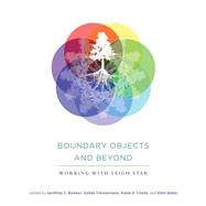 Boundary Objects and Beyond Working with Leigh Star by Bowker, Geoffrey C.; Timmermans, Stefan; Clarke, Adele E.; Balka, Ellen, 9780262528085