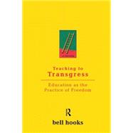 Teaching to Transgress : Education As the Practice of Freedom by Hooks; Bell, 9780415908085