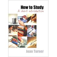 How to Study : A Short Introduction by Joan Turner, 9780761968085
