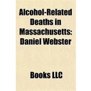 Alcohol-Related Deaths in Massachusetts : Daniel Webster by , 9781156288085
