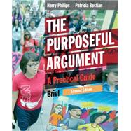 The Purposeful Argument A Practical Guide, Brief Edition by Phillips, Harry; Bostian, Patricia, 9781285438085