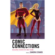 Comic Connections Building Character and Theme by Eckard, Sandra, 9781475828085
