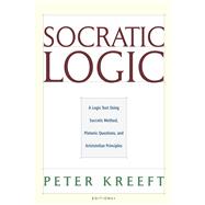 Socratic Logic : Socratic Method Platonic Questions by Kreeft, Peter; Dougherty, Trent, 9781587318085