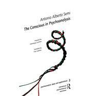 The Conscious in Psychoanalysis by Semi, Antonio Alberto; Scarfone, Dominique; Cawthra, Tina, 9781905888085