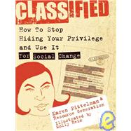 Classified How to Stop Hiding Your Privilege and Use It for Social Change! by Pittelman, Karen; Generation, Resource; Hein, Molly, 9781933368085