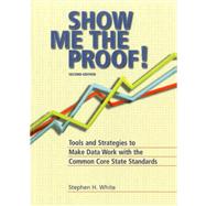 Show Me the Proof! by White, Stephen H.; Reeves, Douglas B., 9781935588085