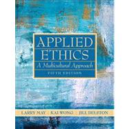 Applied Ethics : A Multicultural Approach by May, Larry; Wong, Kai; Delston, Jill, 9780205708086