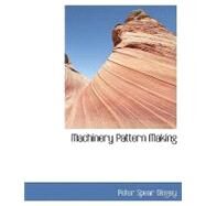 Machinery Pattern Making by Dingey, Peter Spear, 9780554428086