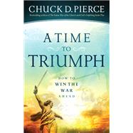 A Time to Triumph by Pierce, Chuck D., 9780800798086