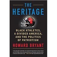 The Heritage Black Athletes, a Divided America, and the Politics of Patriotism by BRYANT, HOWARD, 9780807038086