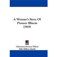 A Woman's Story of Pioneer Illinois by Tillson, Christina Holmes; Quaife, Milo Milton, 9781436758086