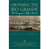 Crossing the Rio Grande by Gomez, Luis G.; Valdez, Guadalupe, Jr.; Kreneck, Thomas H., 9781603448086