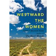 Westward the Women by Ross, Nancy Wilson, 9781943328086
