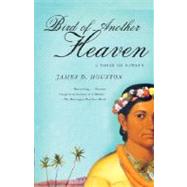 Bird of Another Heaven by HOUSTON, JAMES D., 9780307388087