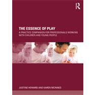 The Essence of Play: A practice companion for professionals working with children and young people by Howard **Do Not Use*; Justine, 9780415678087